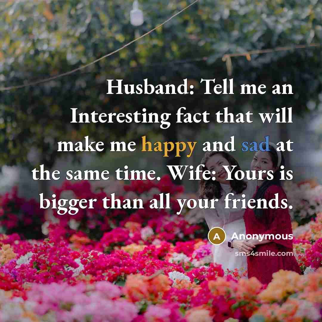 “Husband: Tell me an Interesting fact that will make me…” quote by Anonymous