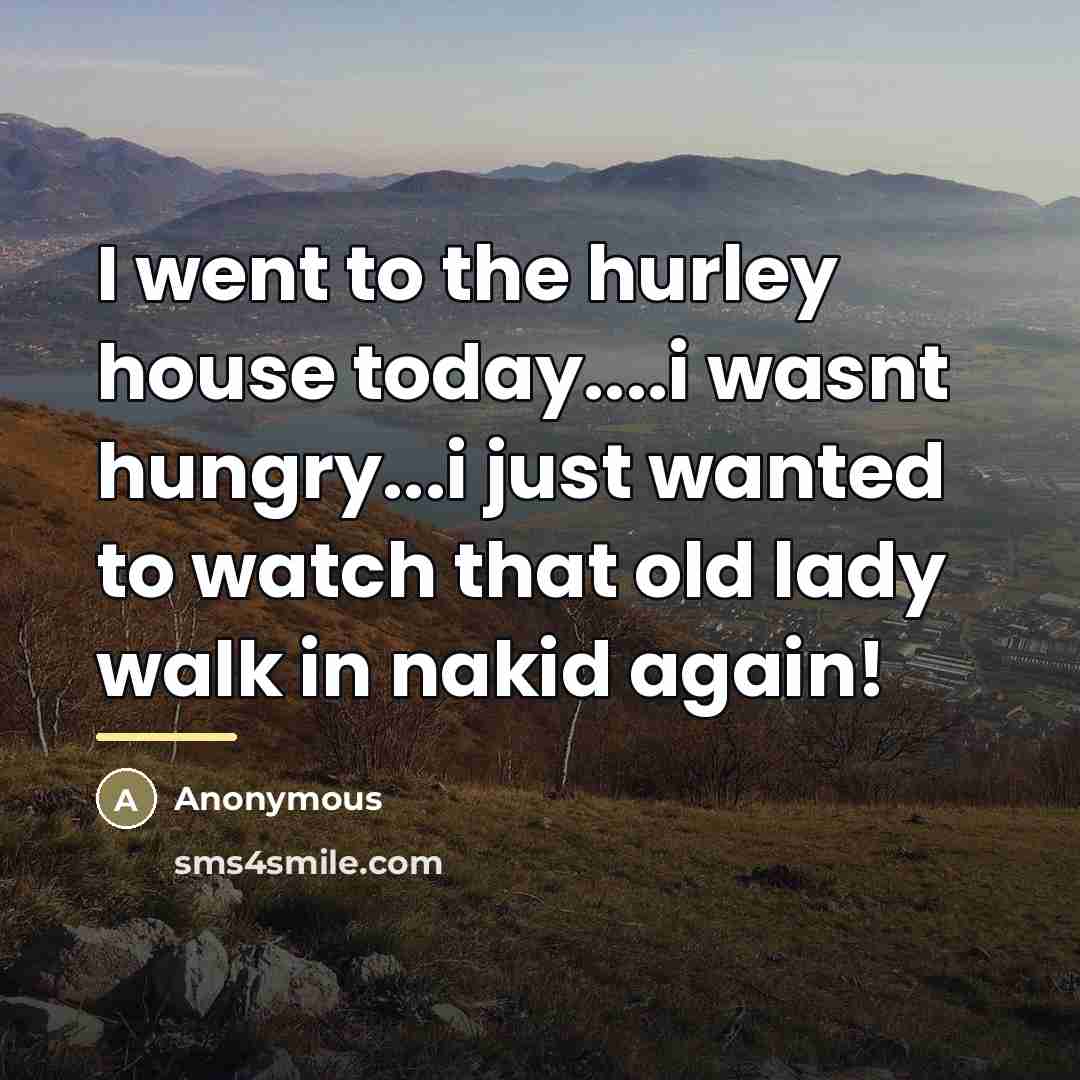 “I went to the hurley house today....i wasnt hungry...i just…” quote by Anonymous