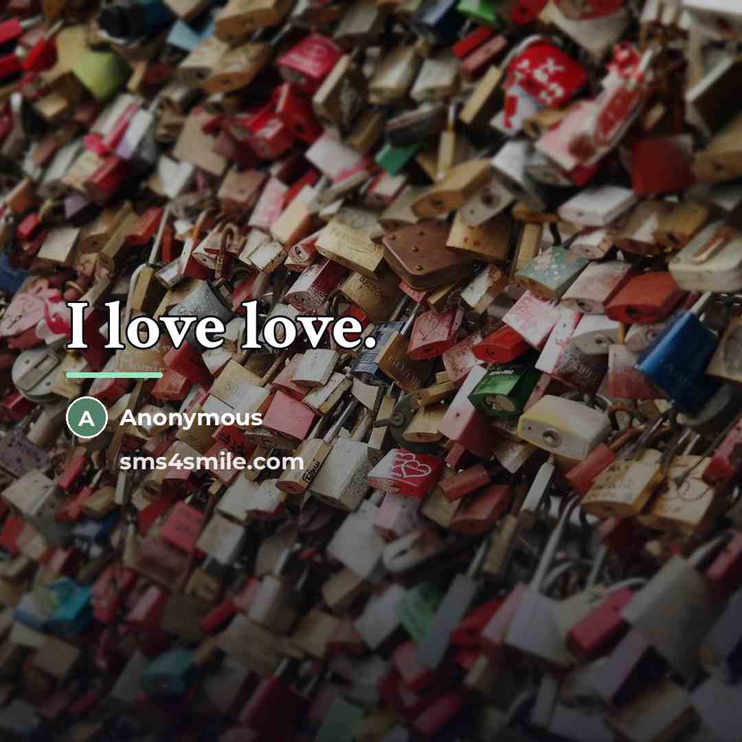 “I love love.…” quote by Anonymous