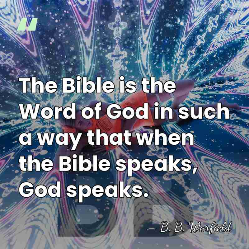 The Bible is the Word of God in such a way that&hellip; - B. B. Warfield