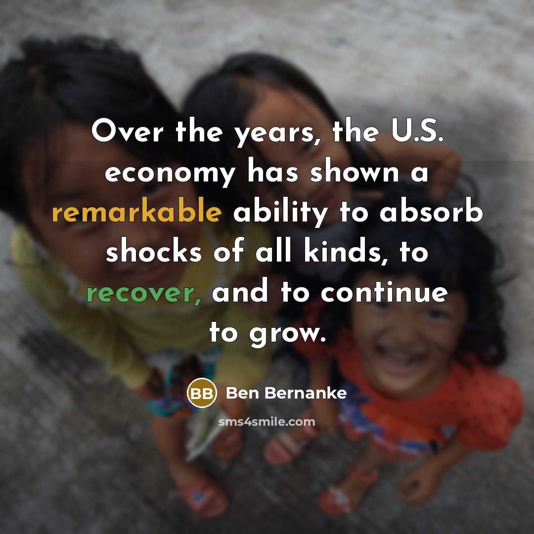 “Over the years, the U.S. economy has shown a remarkable…” quote by Ben Bernanke