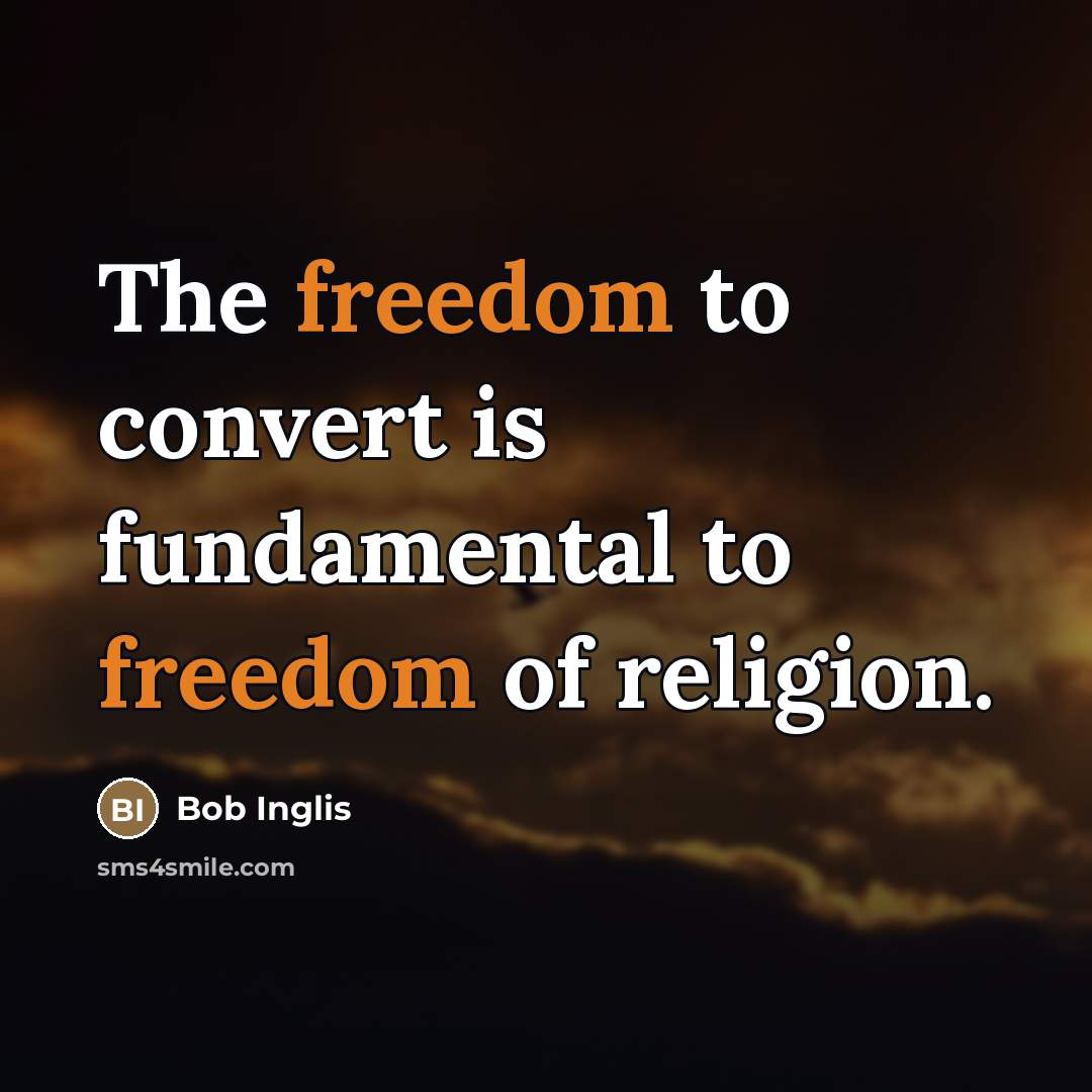 “The freedom to convert is fundamental to freedom of religion.…” quote by Bob Inglis