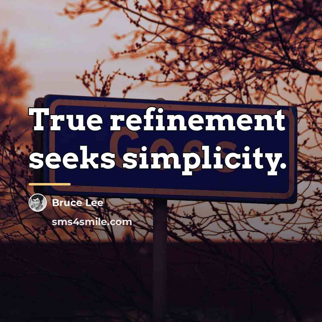 “True refinement seeks simplicity.…” quote by Bruce Lee