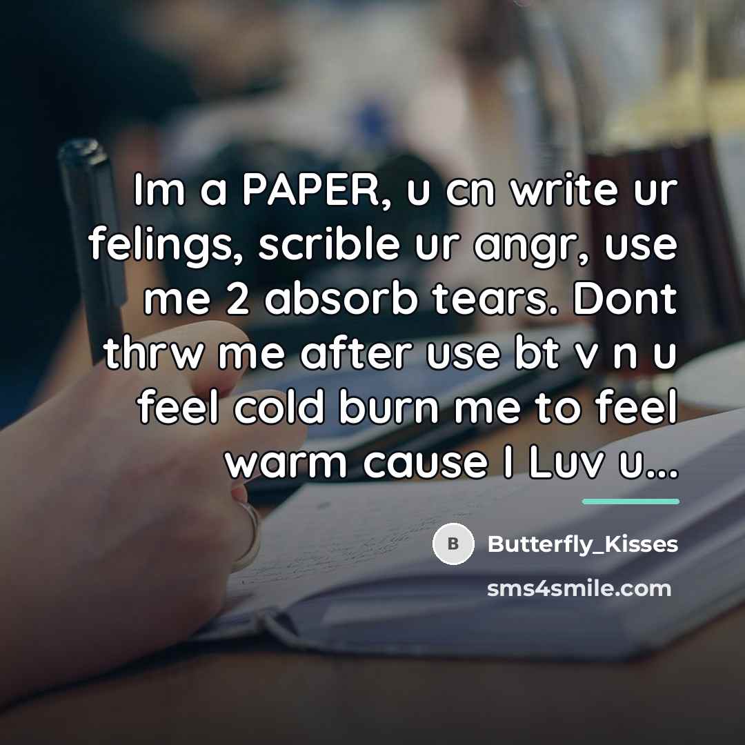 “Im a PAPER, u cn write ur felings, scrible ur…” quote by Butterfly_Kisses