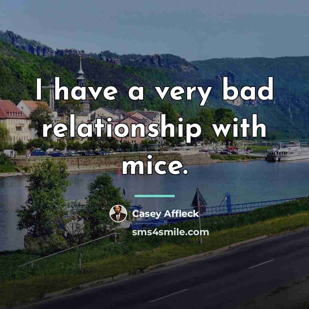 “I have a very bad relationship with mice.…” quote by Casey Affleck