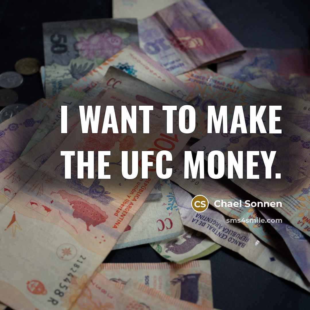 “I want to make the UFC money.…” quote by Chael Sonnen