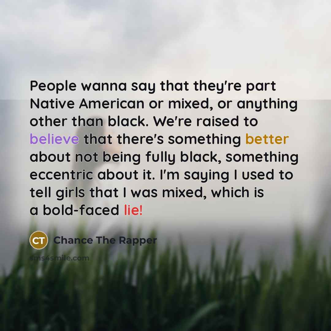 “People wanna say that they're part Native American or mixed,…” quote by Chance the Rapper