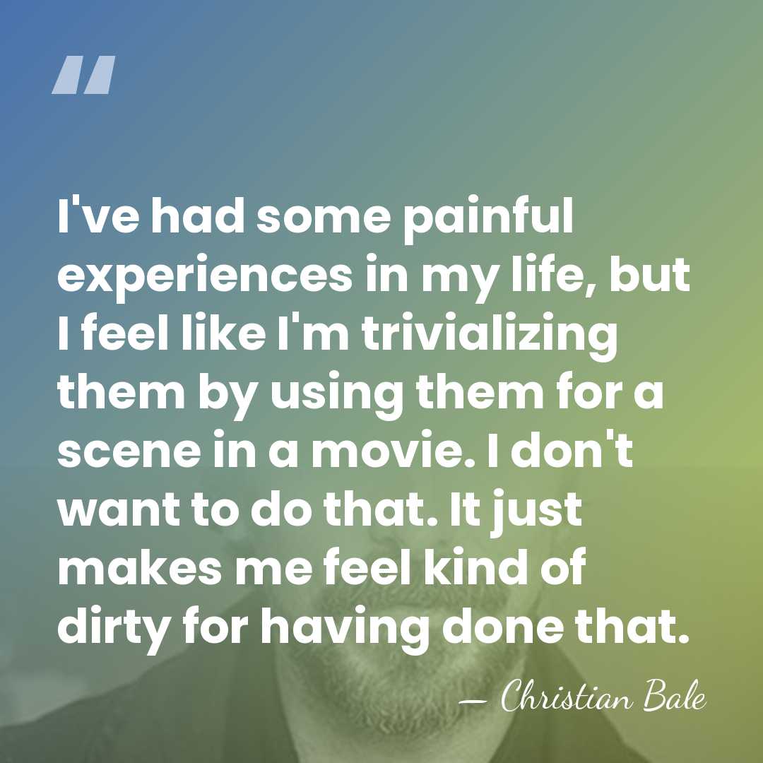 I've had some painful experiences in my life, but I feel like&hellip; - Christian Bale