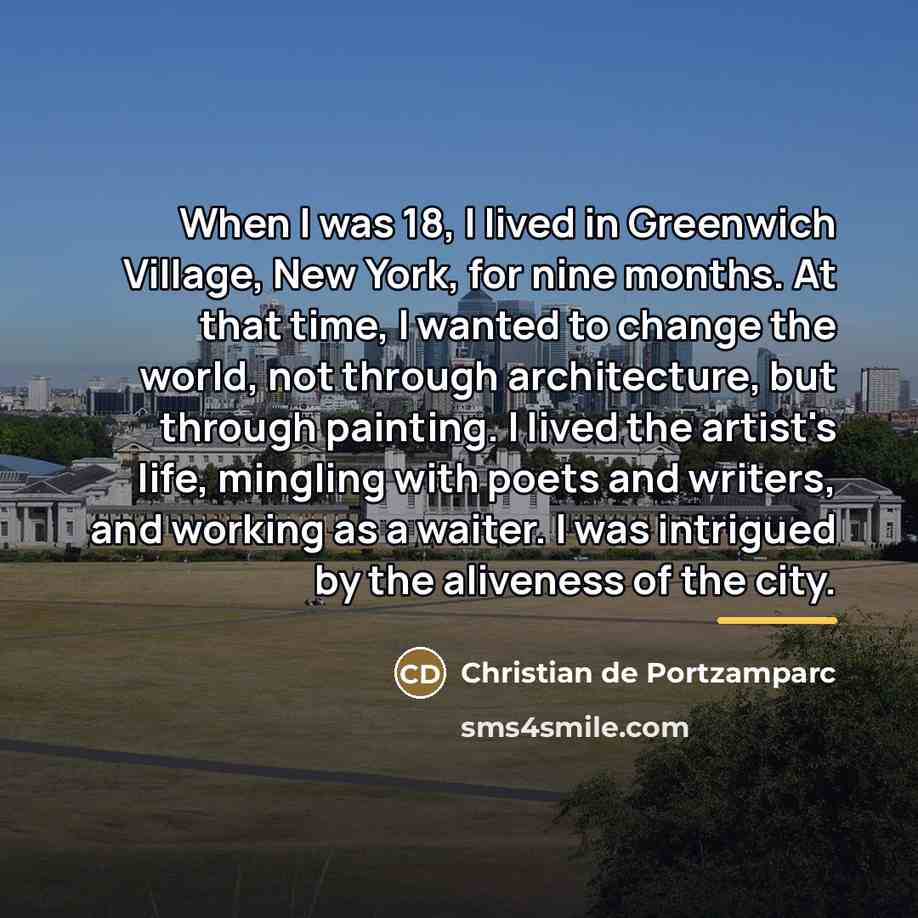 “When I was 18, I lived in Greenwich Village, New…” quote by Christian de Portzamparc
