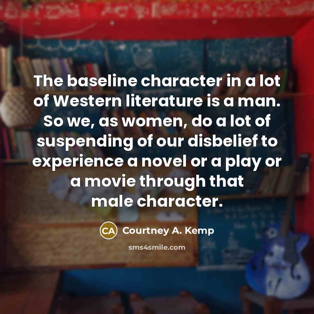 “The baseline character in a lot of Western literature is…” quote by Courtney A. Kemp