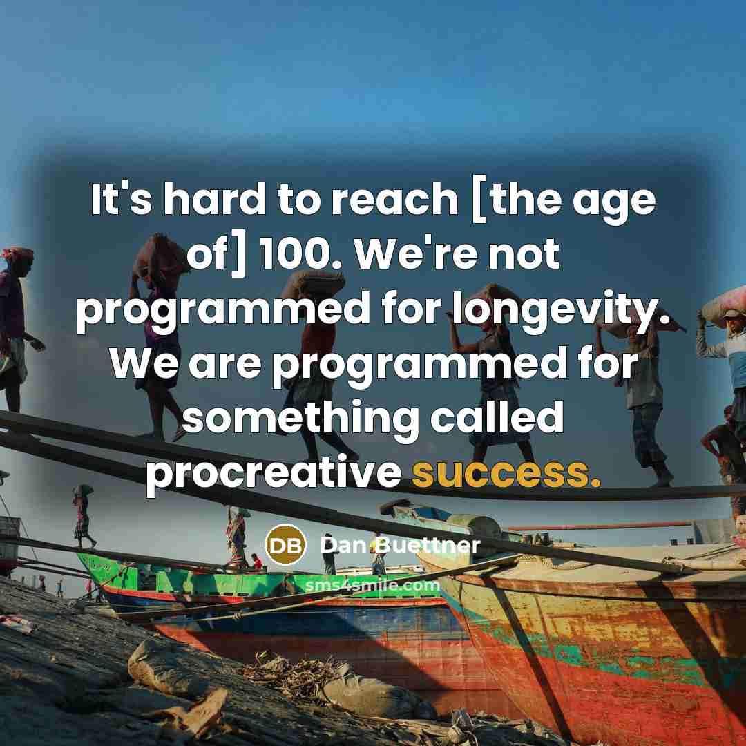 “It's hard to reach [the age of] 100. We're not…” quote by Dan Buettner