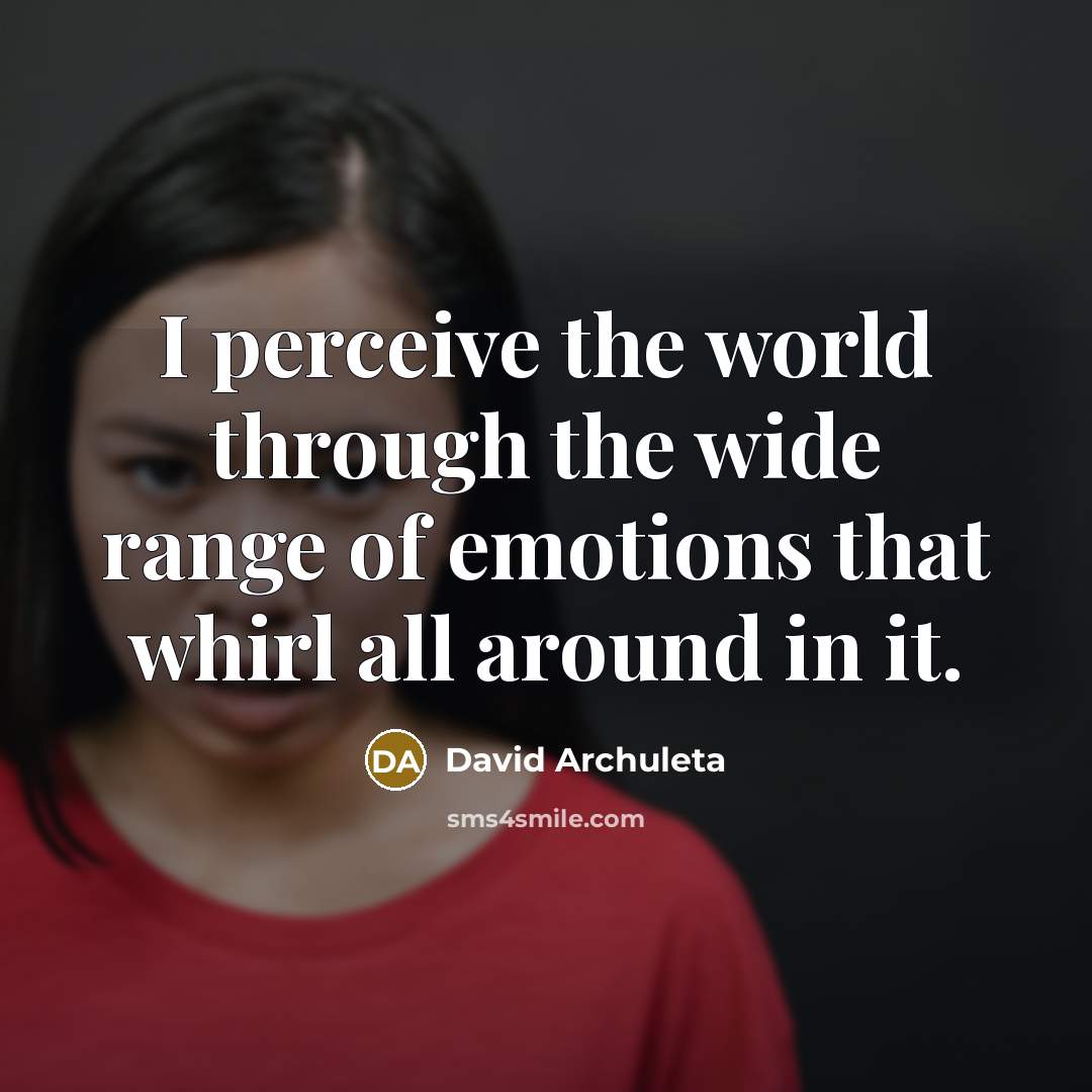 “I perceive the world through the wide range of emotions…” quote by David Archuleta