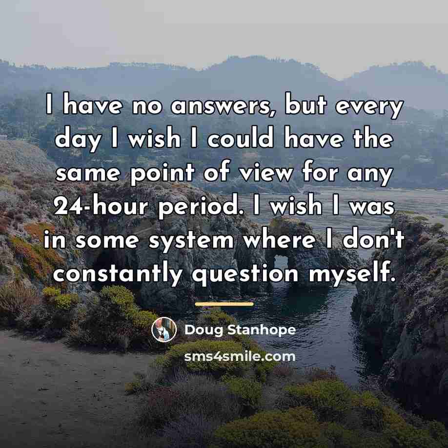 “I have no answers, but every day I wish I…” quote by Doug Stanhope