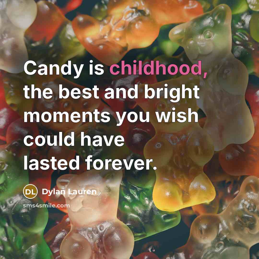 “Candy is childhood, the best and bright moments you wish…” quote by Dylan Lauren