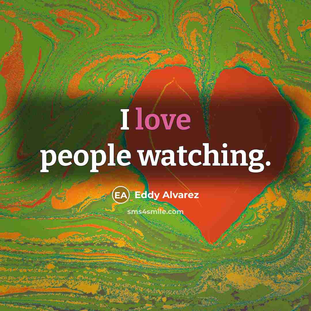 “I love people watching.…” quote by Eddy Alvarez