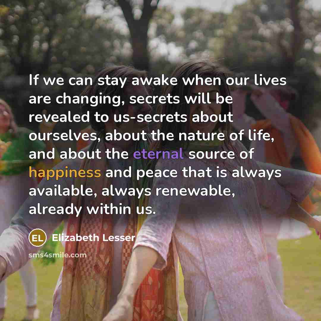 “If we can stay awake when our lives are changing,…” quote by Elizabeth Lesser