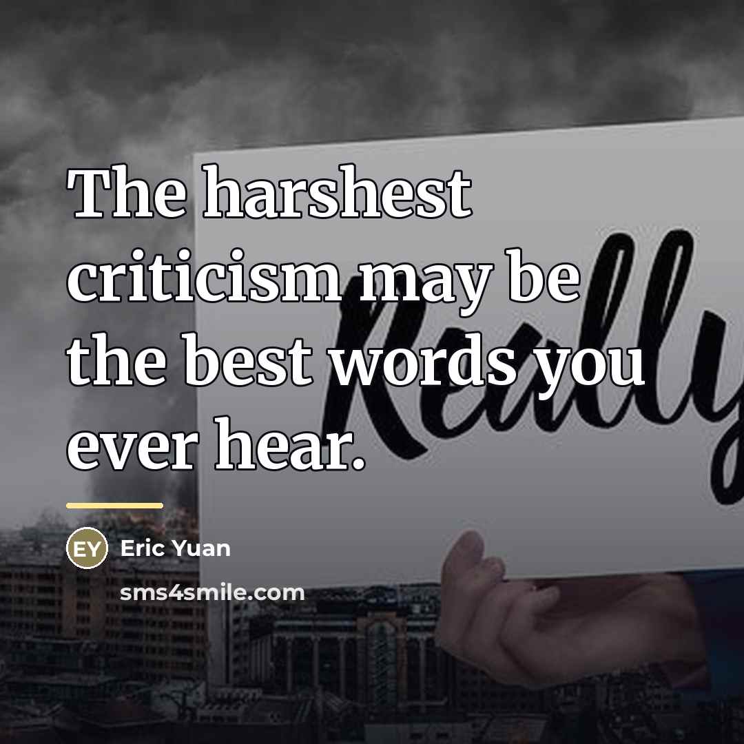 “The harshest criticism may be the best words you ever…” quote by Eric Yuan