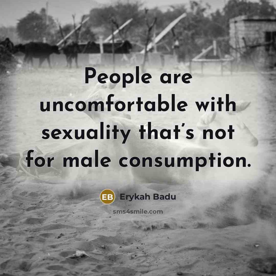 “People are uncomfortable with sexuality that’s not for male consumption.…” quote by Erykah Badu