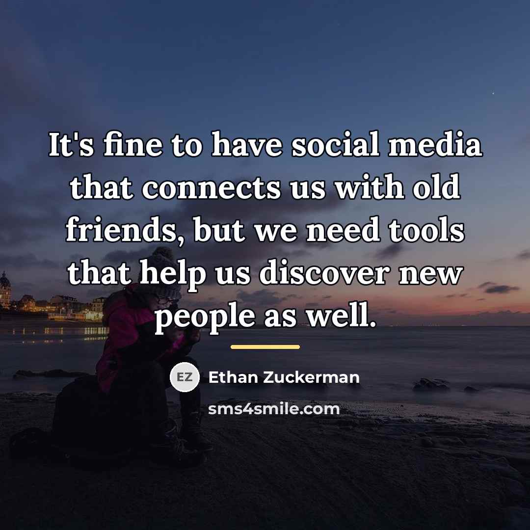 “It's fine to have social media that connects us with…” quote by Ethan Zuckerman