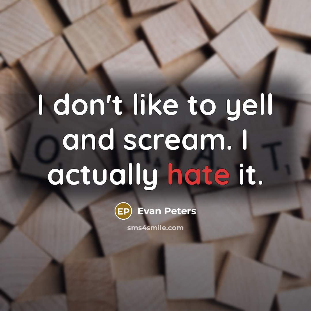 “I don't like to yell and scream. I actually hate…” quote by Evan Peters