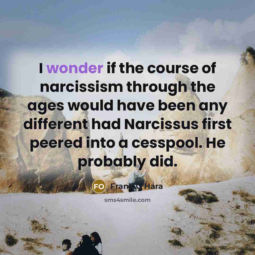 “I wonder if the course of narcissism through the ages…” quote by Frank O'Hara