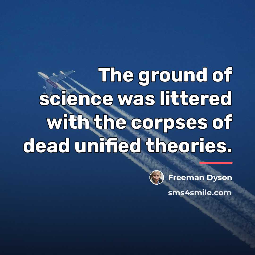 “The ground of science was littered with the corpses of…” quote by Freeman Dyson