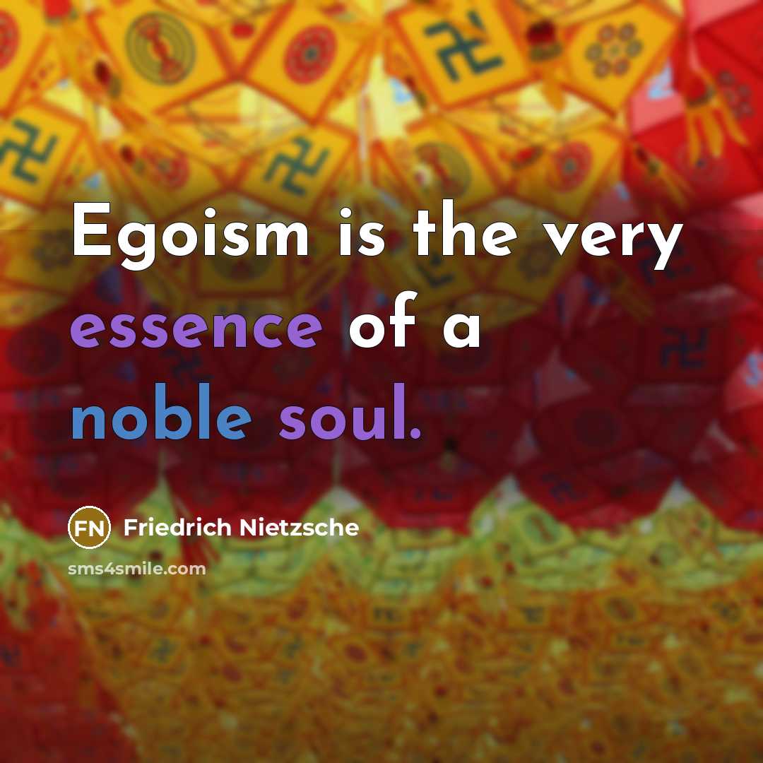 “Egoism is the very essence of a noble soul.…” quote by Friedrich Nietzsche