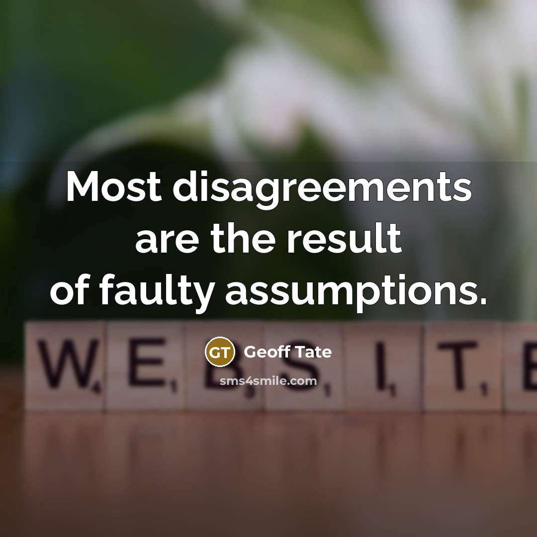 “Most disagreements are the result of faulty assumptions.…” quote by Geoff Tate