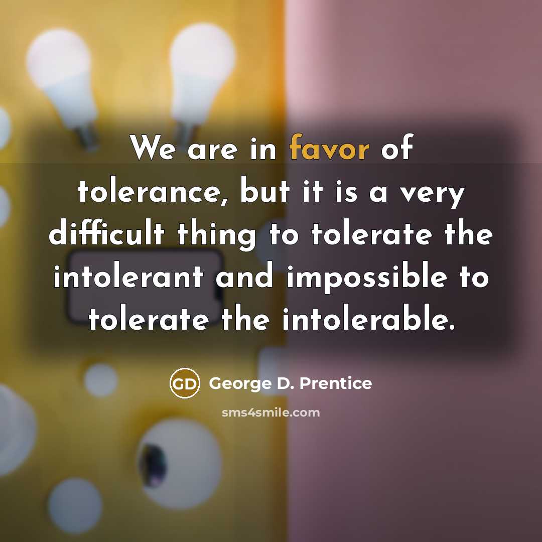 “We are in favor of tolerance, but it is a…” quote by George D. Prentice