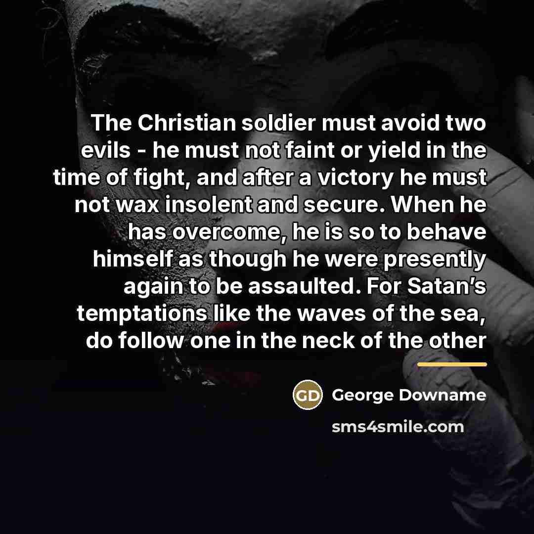 “The Christian soldier must avoid two evils - he must…” quote by George Downame