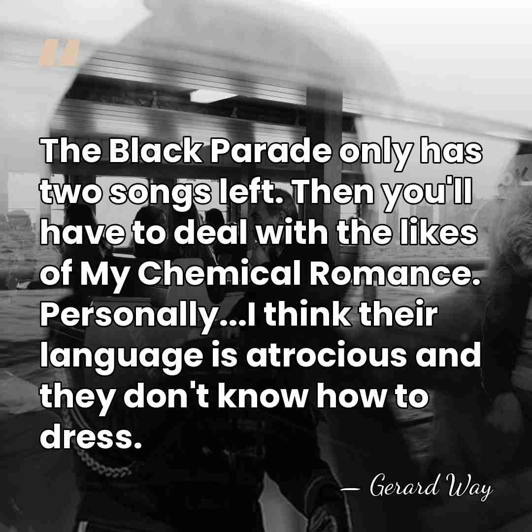 The Black Parade only has two songs left. Then you'll have to&hellip; - Gerard Way