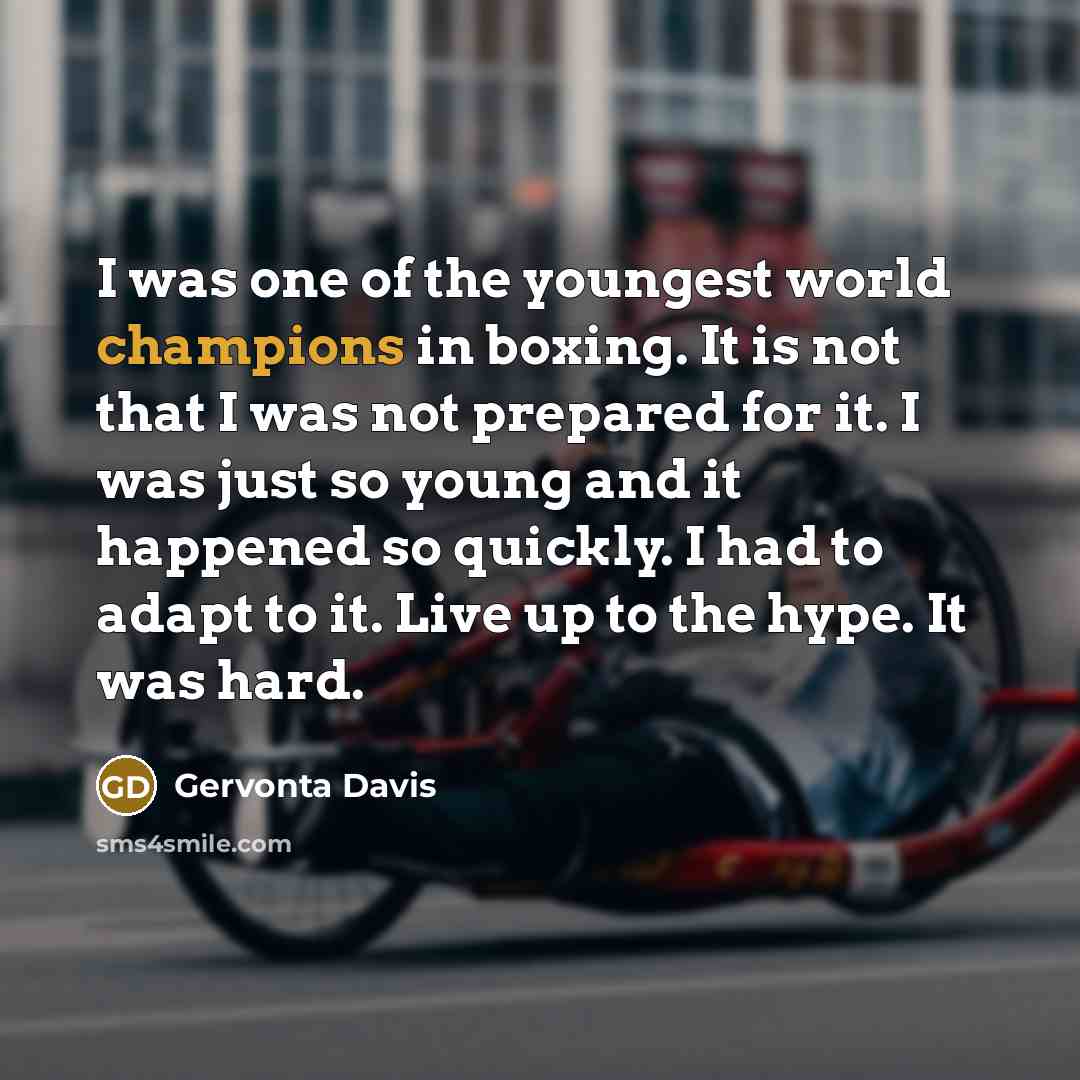 “I was one of the youngest world champions in boxing.…” quote by Gervonta Davis