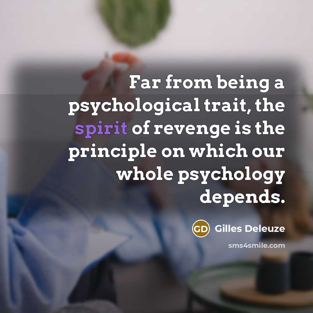 “Far from being a psychological trait, the spirit of revenge…” quote by Gilles Deleuze
