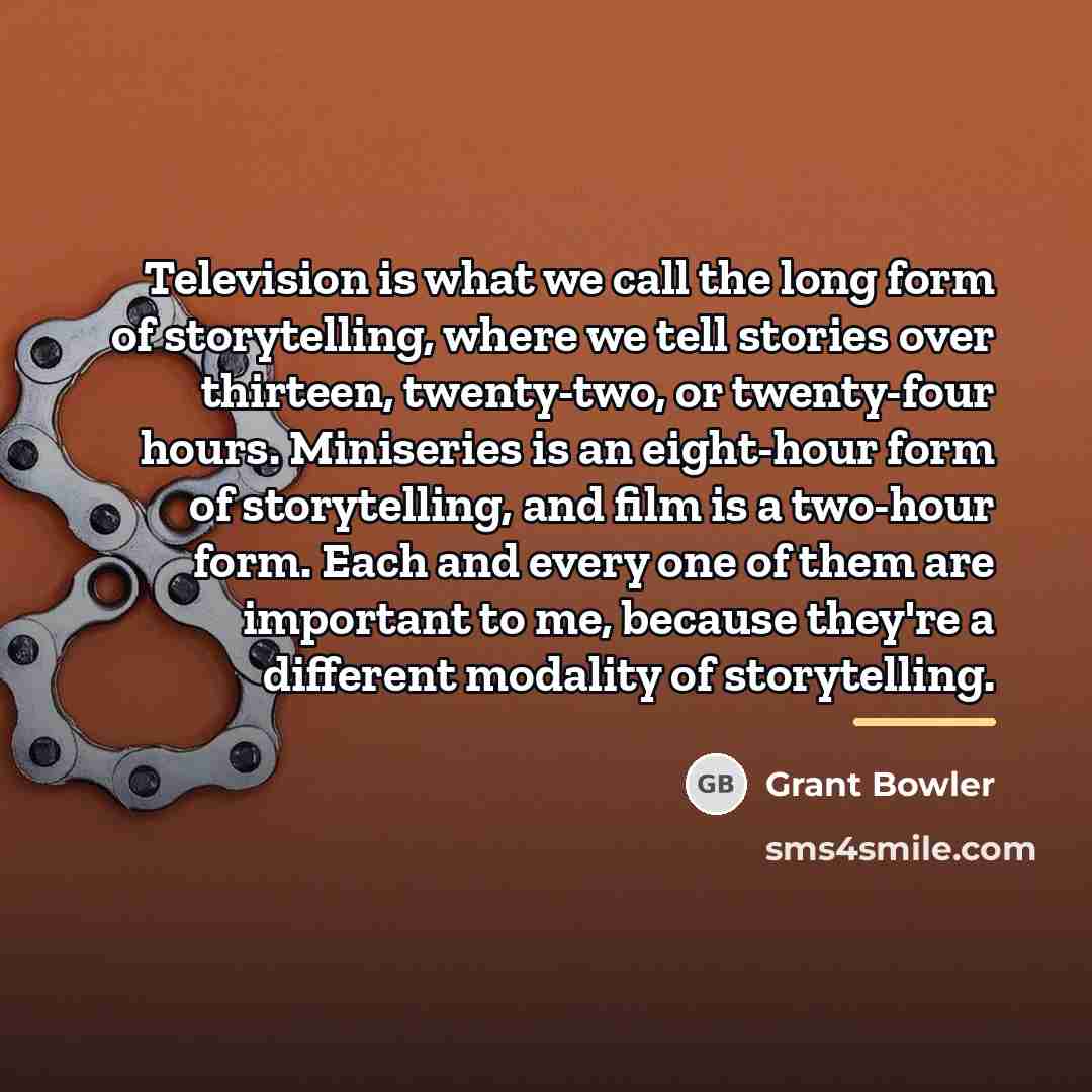 “Television is what we call the long form of storytelling,…” quote by Grant Bowler