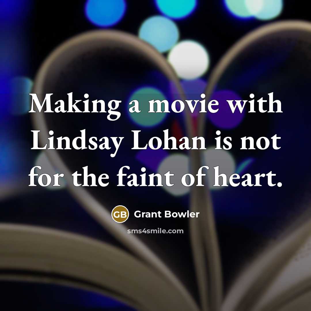 “Making a movie with Lindsay Lohan is not for the…” quote by Grant Bowler