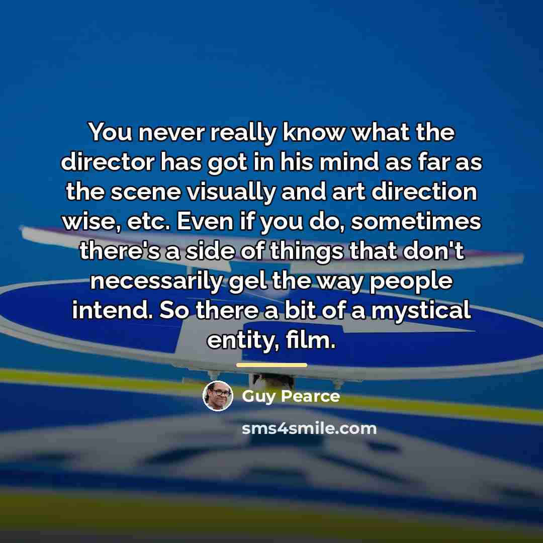 “You never really know what the director has got in…” quote by Guy Pearce