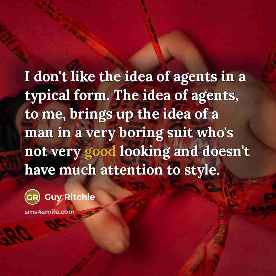 “I don't like the idea of agents in a typical…” quote by Guy Ritchie