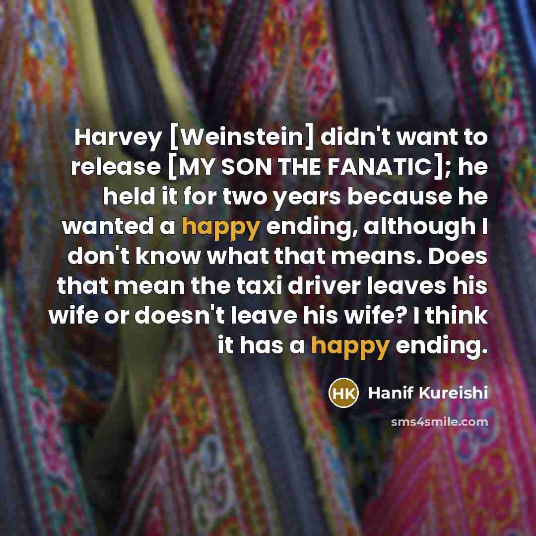“Harvey [Weinstein] didn't want to release [MY SON THE FANATIC];…” quote by Hanif Kureishi