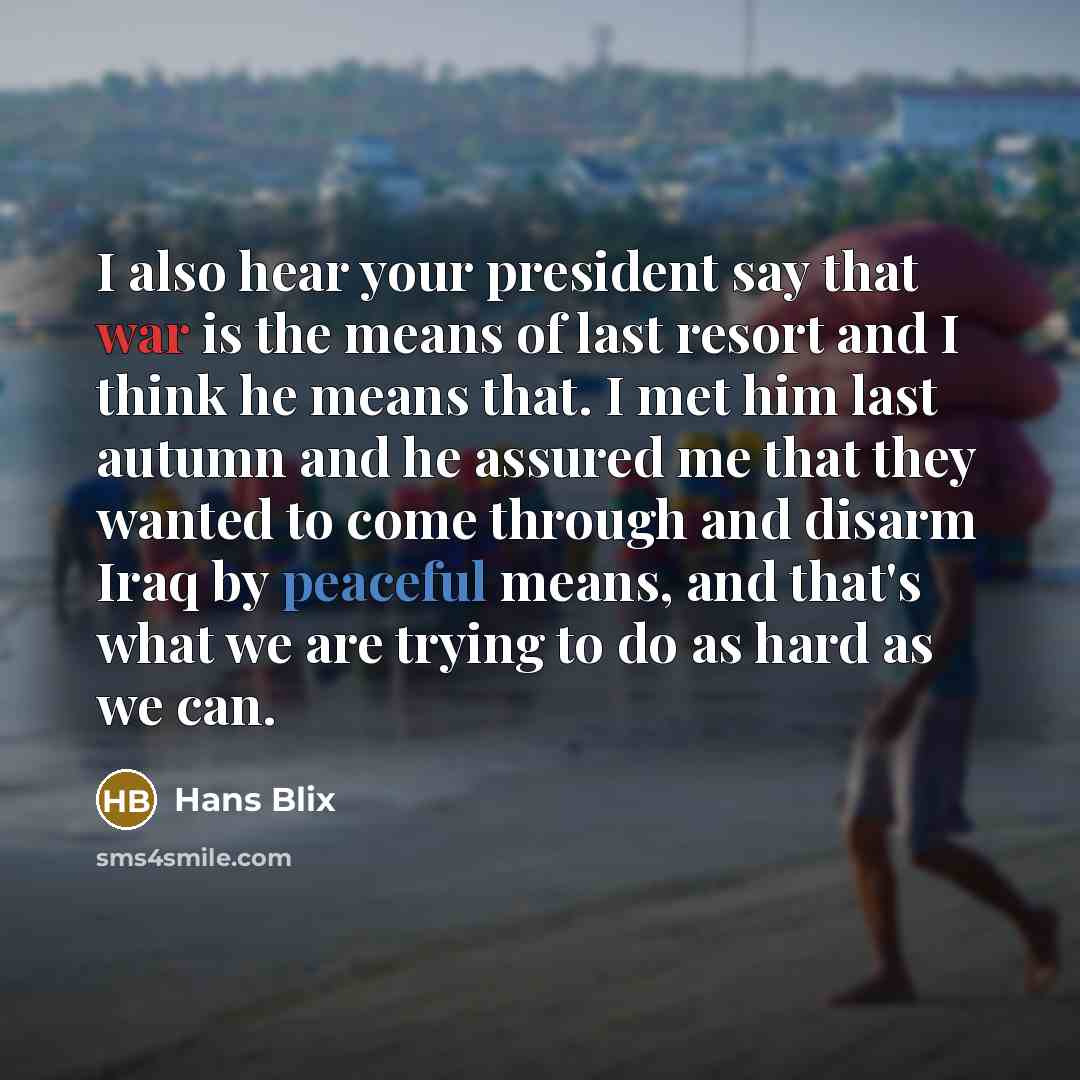 “I also hear your president say that war is the…” quote by Hans Blix