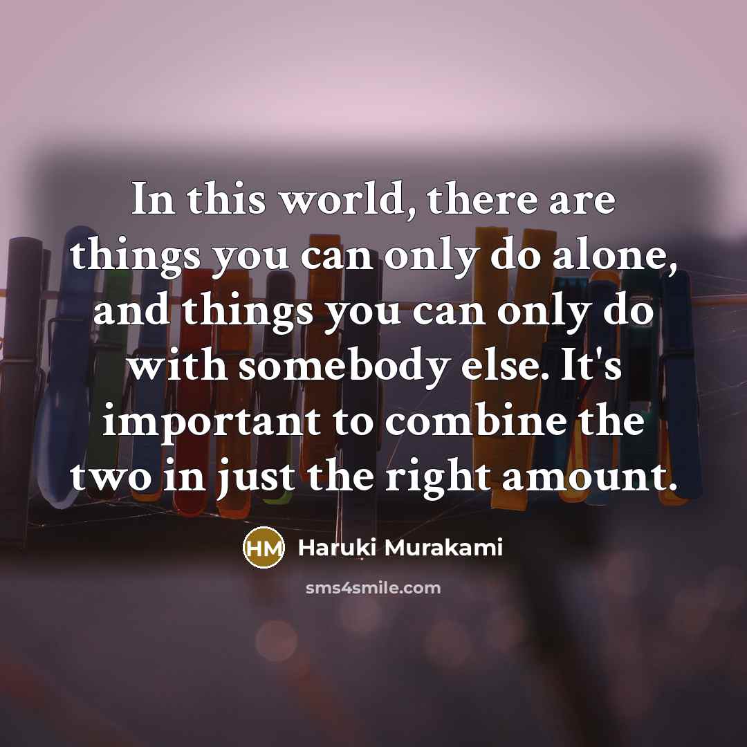 “In this world, there are things you can only do…” quote by Haruki Murakami