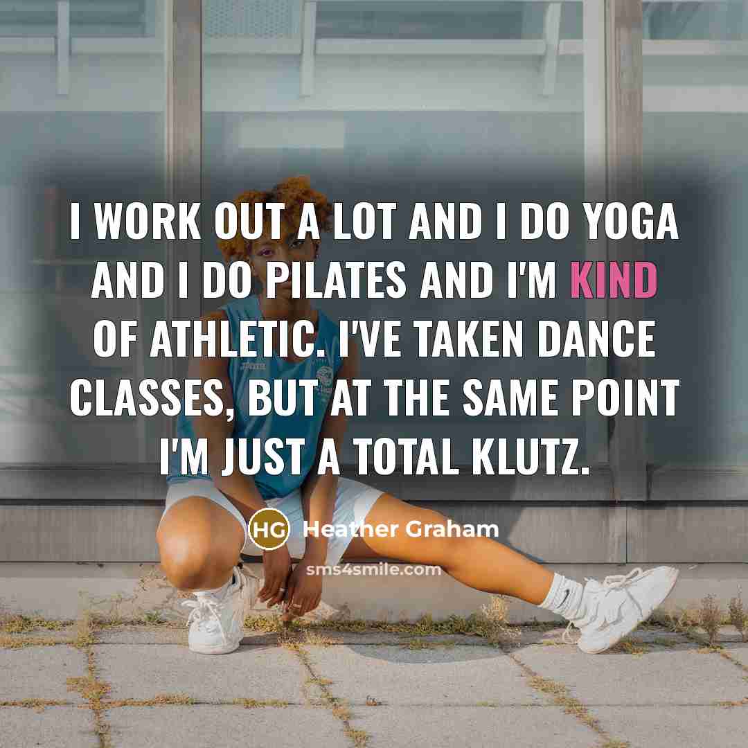 “I work out a lot and I do yoga and…” quote by Heather Graham