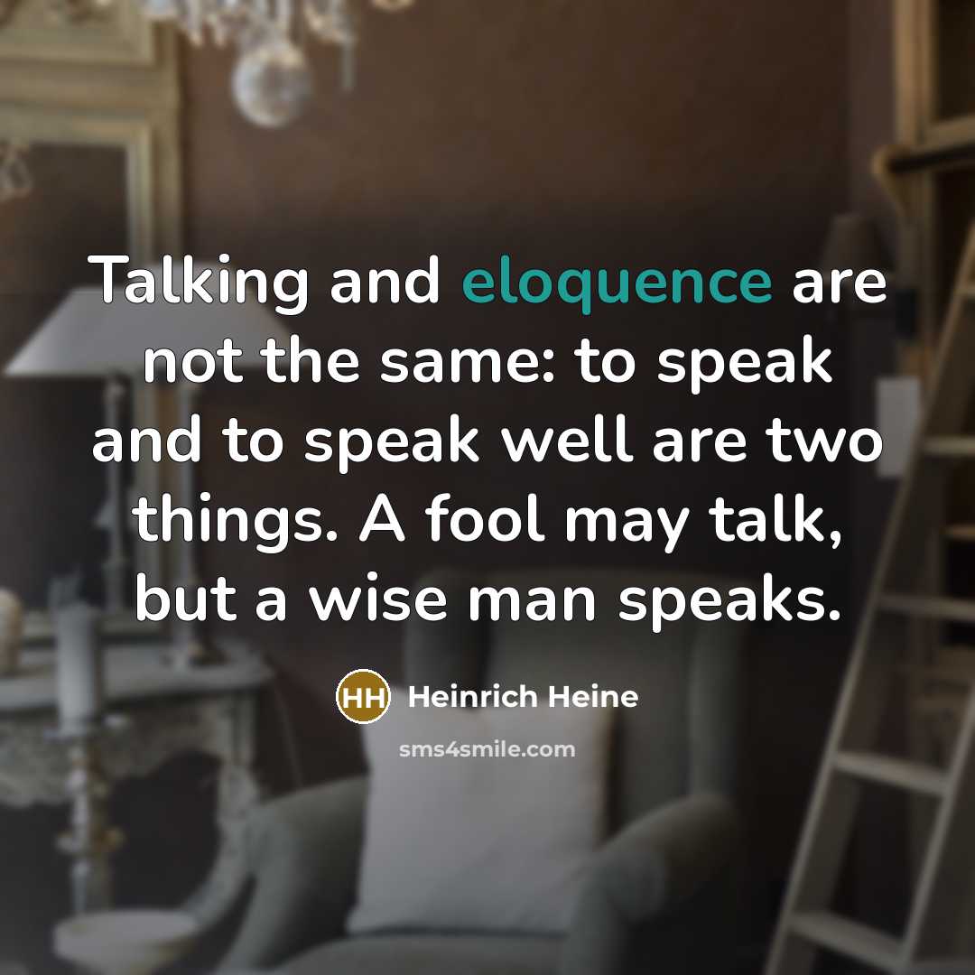 “Talking and eloquence are not the same: to speak and…” quote by Heinrich Heine