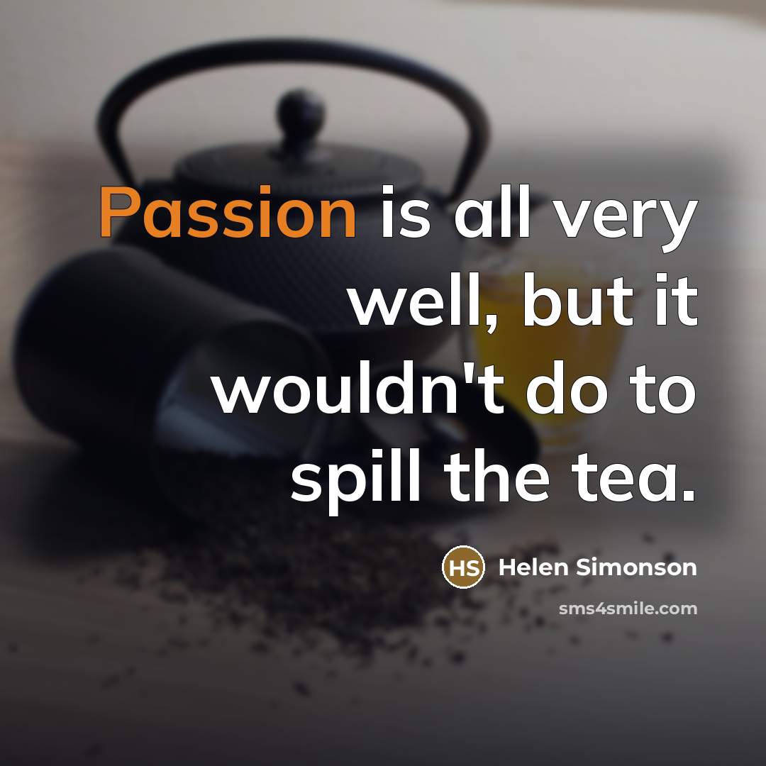 “Passion is all very well, but it wouldn't do to…” quote by Helen Simonson
