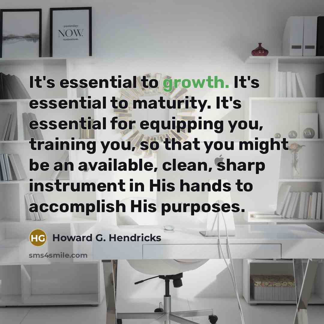“It's essential to growth. It's essential to maturity. It's essential…” quote by Howard G. Hendricks