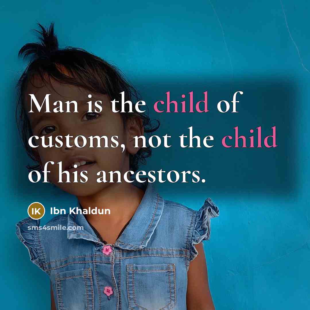 “Man is the child of customs, not the child of…” quote by Ibn Khaldun