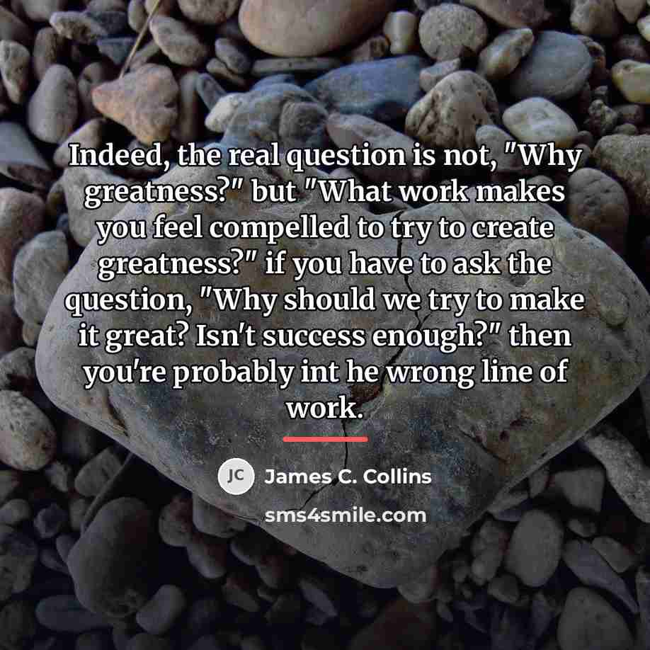 “Indeed, the real question is not, "Why greatness?" but "What…” quote by James C. Collins
