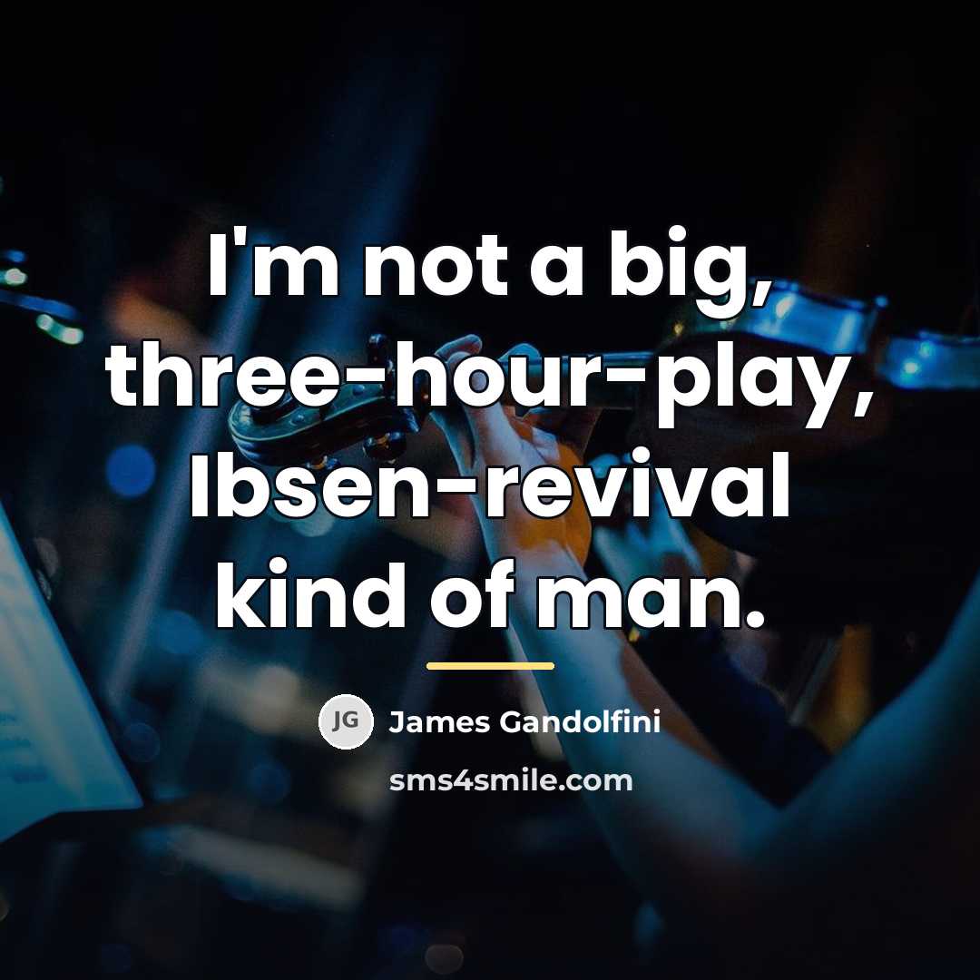 “I'm not a big, three-hour-play, Ibsen-revival kind of man.…” quote by James Gandolfini