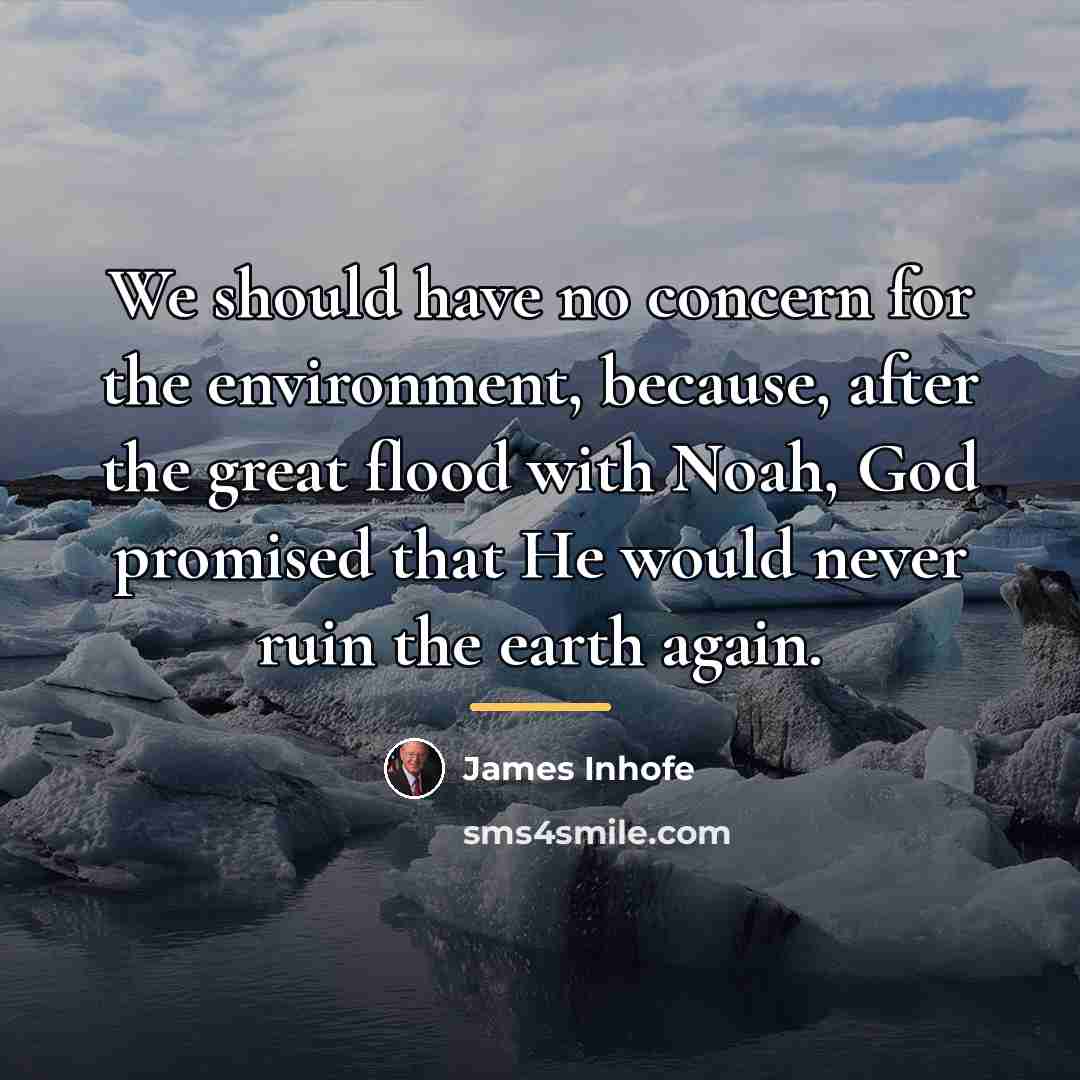 “We should have no concern for the environment, because, after…” quote by James Inhofe