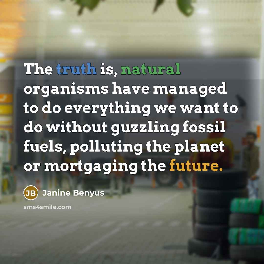 “The truth is, natural organisms have managed to do everything…” quote by Janine Benyus