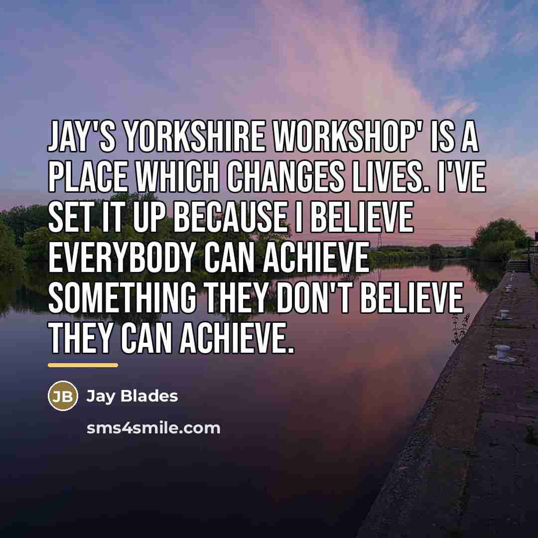 “Jay's Yorkshire Workshop' is a place which changes lives. I've…” quote by Jay Blades